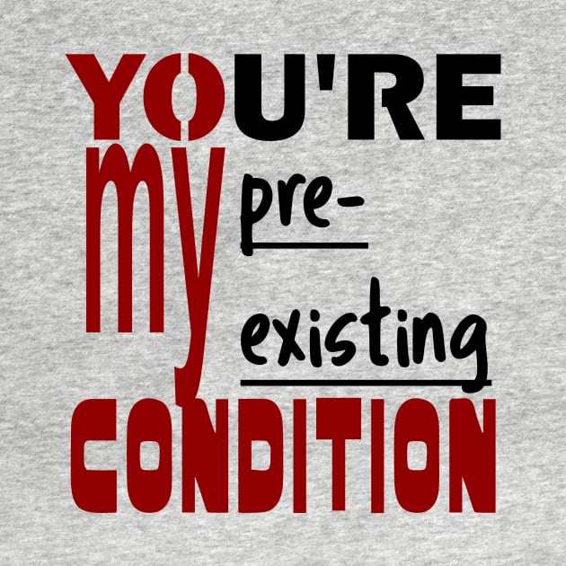 You're My Pre-existing Condition by bigstretchtooki